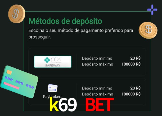 O cassino k69 bet oferece uma grande variedade de métodos de pagamento