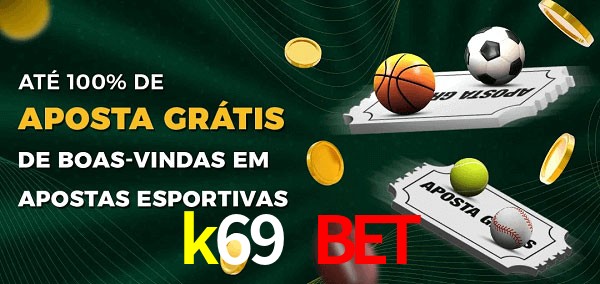 k69 bet Ate 100% de Aposta Gratis